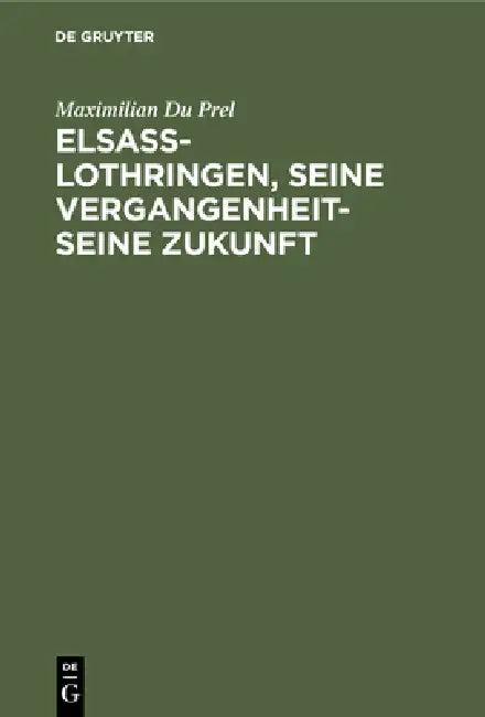 Elsass-Lothringen, seine Vergangenheit-seine Zukunft (English, Maximilian Du Prel)