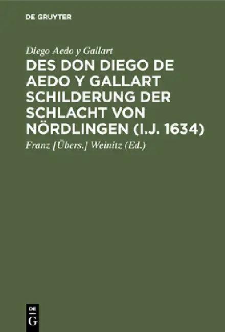 Des Don Diego de Aedo y Gallart Schilderung der Schlacht von Nördlingen (i.J. 1634) (English, Diego Aedo y. Gallart | Weinitz)