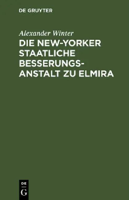 Die New-Yorker Staatliche Besserungsanstalt Zu Elmira (English, Alexander Winter)