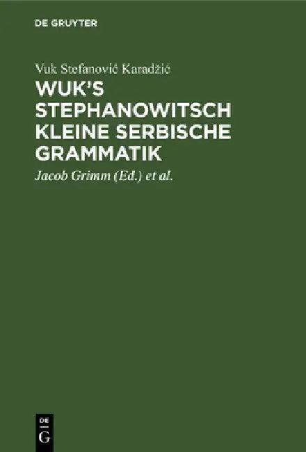 Wuk's Stephanowitsch Kleine Serbische Grammatik (English, Vuk Stefanovic Karadzic | Jacob Grimm | Johann Severin Vater)