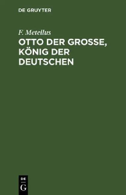 Otto der Große, König der Deutschen (English, F. Metellus)