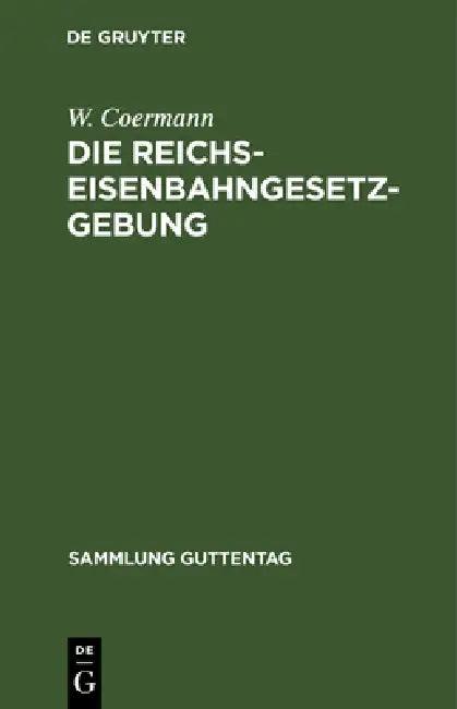 Die Reichs-Eisenbahngesetzgebung (English, W. Coermann)