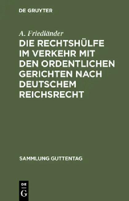 Die Rechtshülfe im Verkehr mit den ordentlichen Gerichten nach deutschem Reichsrecht (English, A. Friedländer)