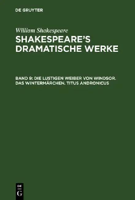 Die lustigen Weiber von Windsor. Das Wintermärchen. Titus Andronicus (English, William Hermann Shakespeare Ulrici | Schlegel | Tieck)