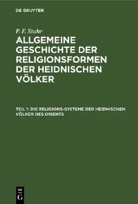 Die Religions-Systeme Der Heidnischen Völker Des Orients (English, P. F. Stuhr)