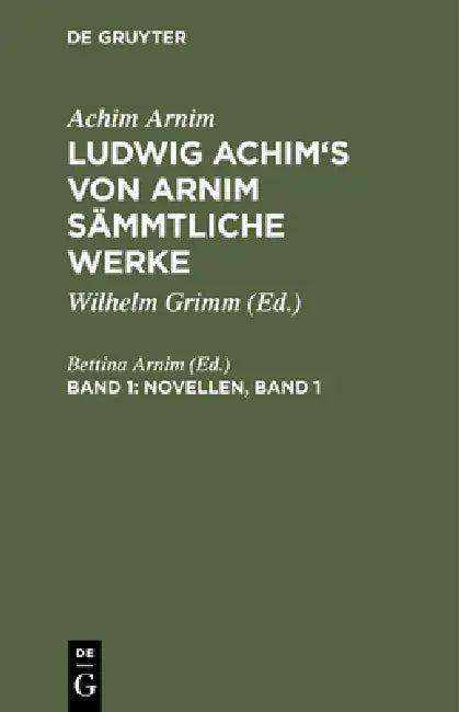 Ludwig Achim's von Arnim sämmtliche Werke, Band 1, Novellen, Band 1 (English, Bettina Arnim)