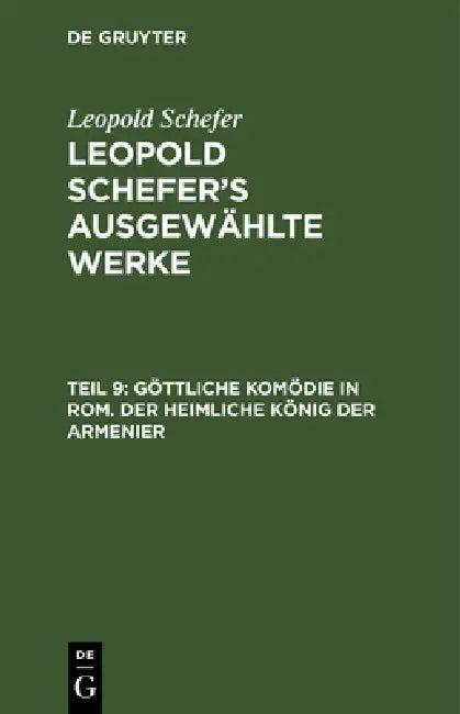 Göttliche Komödie in Rom. Der Heimliche König Der Armenier (English, Leopold Schefer)