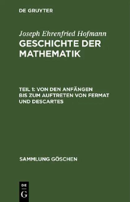 Von Den Anfängen Bis Zum Auftreten Von Fermat Und Descartes (English, Joseph Ehrenfried Hofmann)