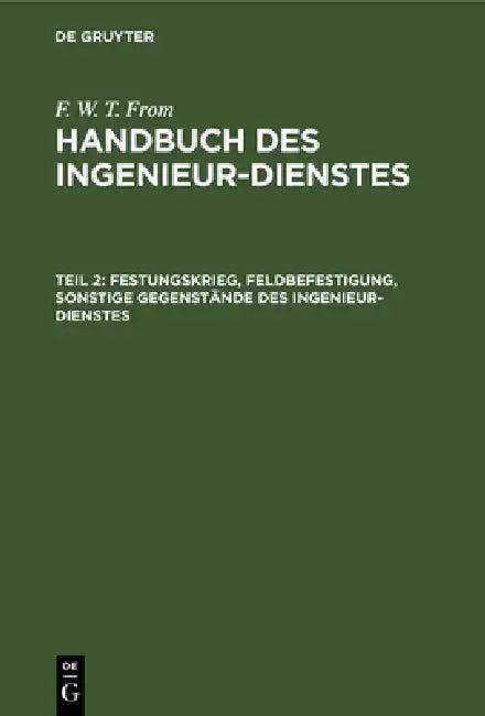 Festungskrieg, Feldbefestigung, Sonstige Gegenstände Des Ingenieur-Dienstes (English, F. W. T. From)