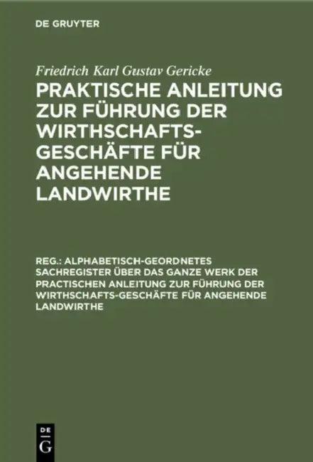 Alphabetisch-Geordnetes Sachregister Über Das Ganze Werk Der Practischen Anleitung Zur Führung Der W (English, Albrecht Thaer | Friedrich Karl Gustav Gericke)
