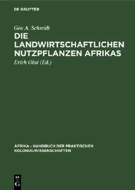 Die Landwirtschaftlichen Nutzpflanzen Afrikas (English, Geo A. Schmidt | Erich Obst)