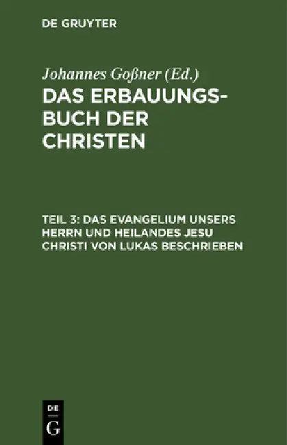 Das Evangelium Unsers Herrn Und Heilandes Jesu Christi Von Lukas Beschrieben (English, Johannes Goßner)