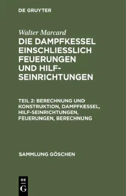 Berechnung und Konstruktion, Dampfkessel, Hilfseinrichtungen, Feuerungen, Berechnung (English, Walter Marcard)