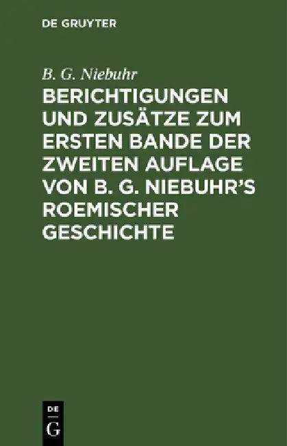 Berichtigungen Und Zusätze Zum Ersten Bande Der Zweiten Auflage Von B. G. Niebuhr's Roemischer Gesch (English, B. G. Niebuhr)
