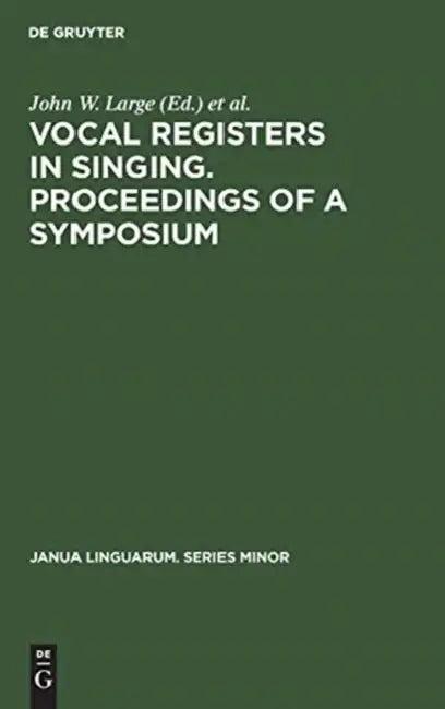 Vocal Registers in Singing. Proceedings of a Symposium (English, John W. Large | Acoustical Society of America | National Association of Teachers of Sing)