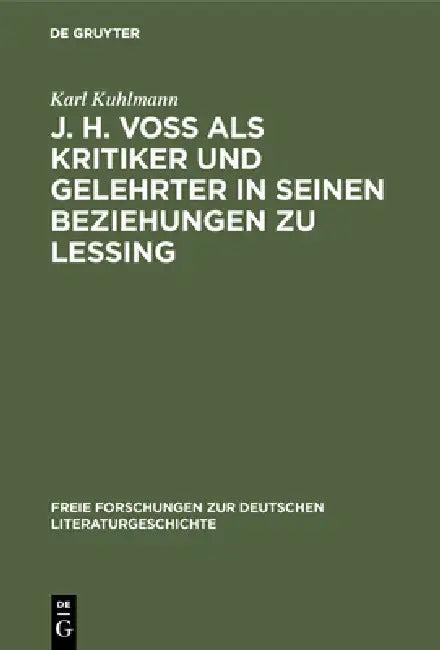 J. H. Voß ALS Kritiker Und Gelehrter in Seinen Beziehungen Zu Lessing (English, Karl Kuhlmann)
