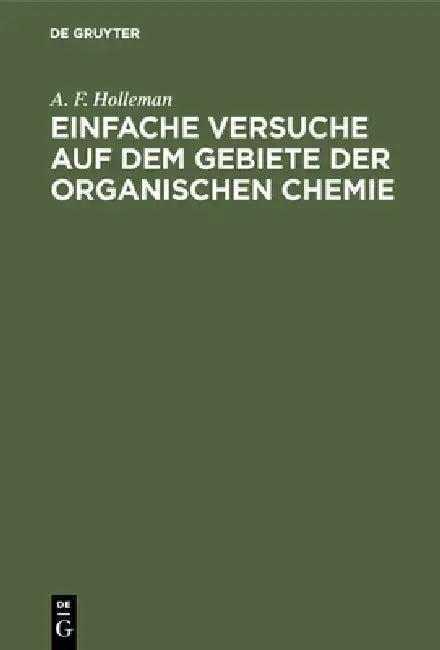 Einfache Versuche auf dem Gebiete der organischen Chemie (English, A. F. Holleman | Leonhard Schuler)