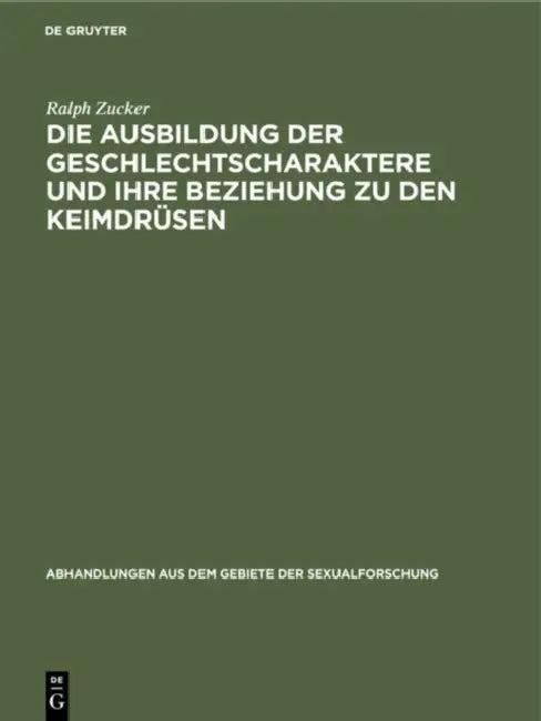 Die Ausbildung Der Geschlechtscharaktere Und Ihre Beziehung Zu Den Keimdrüsen (English, Ralph Zucker)