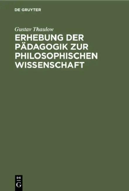 Erhebung Der Pädagogik Zur Philosophischen Wissenschaft (English, Gustav Thaulow)