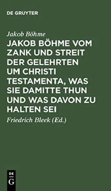 Jakob Böhme Vom Zank Und Streit Der Gelehrten Um Christi Testamenta, Was Sie Damitte Thun Und Was Da (English, Jakob Böhme | Friedrich Bleek)