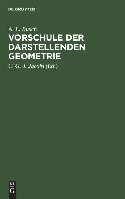 Vorschule Der Darstellenden Geometrie (English, A. L. Busch | C. G. J. Jacobi)