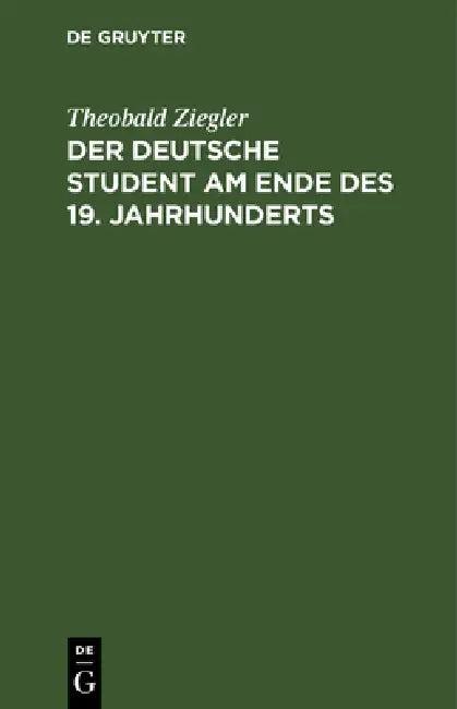Der Deutsche Student Am Ende Des 19. Jahrhunderts (English, Theobald Ziegler)
