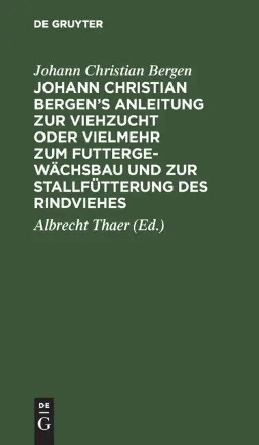 Johann Christian Bergen's Anleitung Zur Viehzucht Oder Vielmehr Zum Futtergewächsbau Und Zur Stallfü (English, Johann Christian Bergen | Albrecht Thaer)