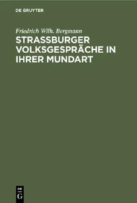 Strassburger Volksgespräche in ihrer Mundart (English, Friedrich Wilh Bergmann)