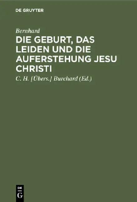 Die Geburt, Das Leiden Und Die Auferstehung Jesu Christi (English, Bernhard | Burchard)