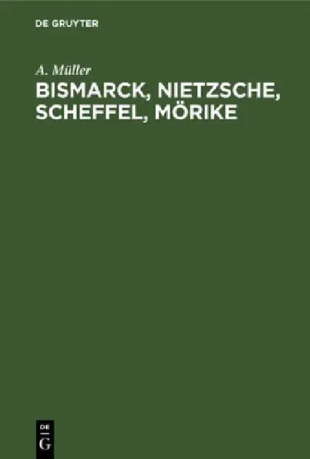 Bismarck, Nietzsche, Scheffel, Mörike (English, A. Müller)