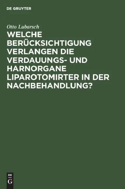 Welche Berücksichtigung Verlangen Die Verdauungs- Und Harnorgane Liparotomirter in Der Nachbehandlun (English, Otto Lubarsch)