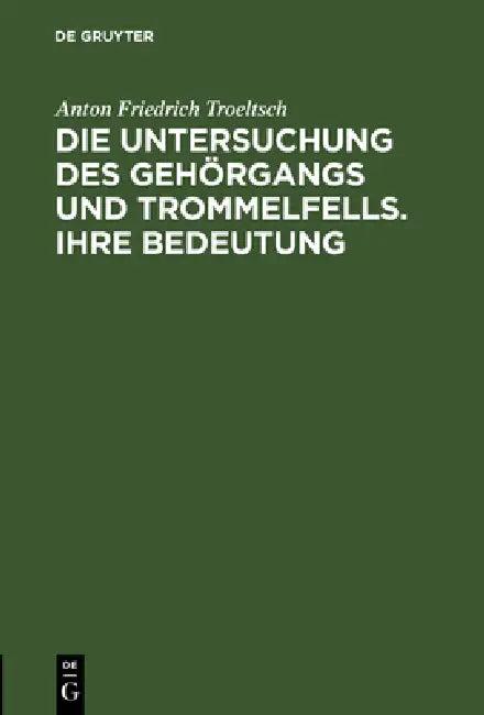 Die Untersuchung des Gehörgangs und Trommelfells. Ihre Bedeutung (English, Anton Friedrich Troeltsch)