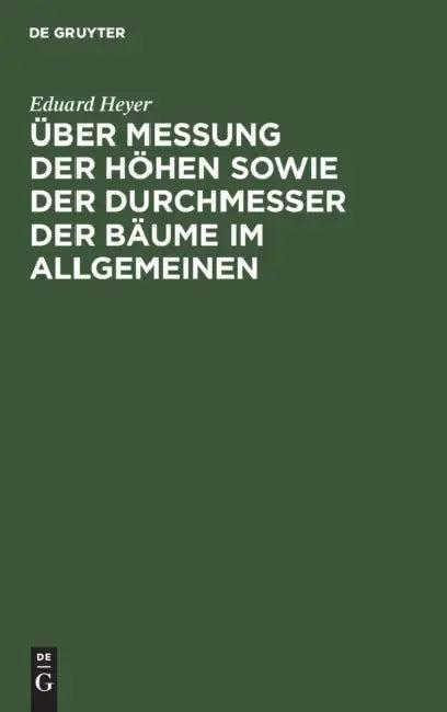 Über Messung Der Höhen Sowie Der Durchmesser Der Bäume Im Allgemeinen (English, Eduard Heyer)