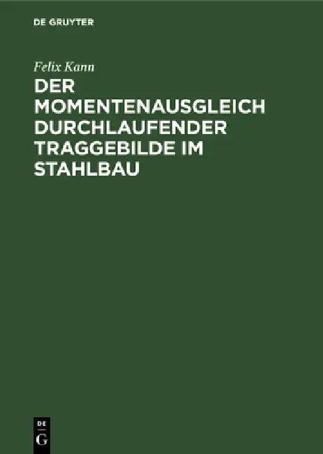 Der Momentenausgleich Durchlaufender Traggebilde Im Stahlbau (English, Felix Kann)