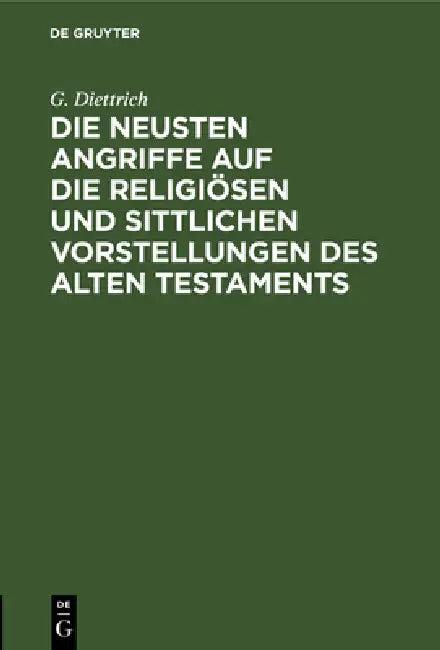 Die Neusten Angriffe Auf Die Religiösen Und Sittlichen Vorstellungen Des Alten Testaments (English, G. Diettrich)