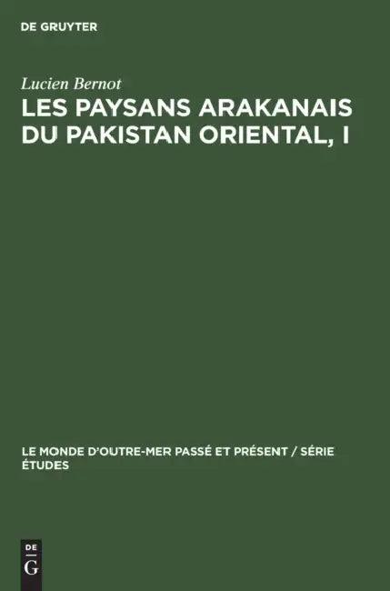 Les Paysans Arakanais Du Pakistan Oriental, I (English, Lucien Bernot)
