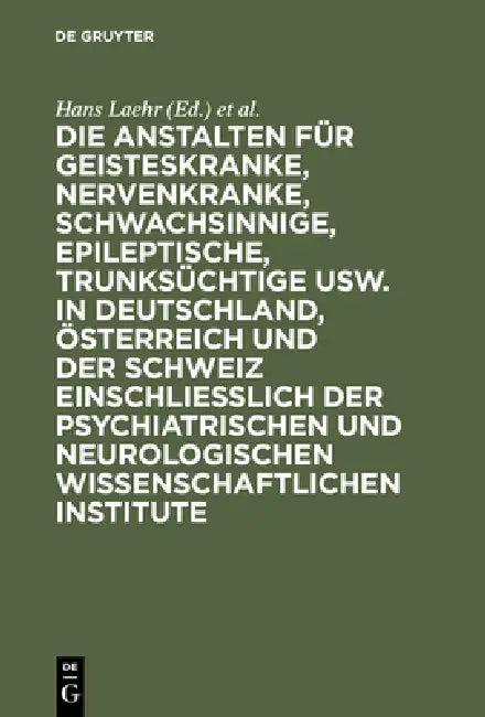 Die Anstalten Für Geisteskranke, Nervenkranke, Schwachsinnige, Epileptische, Trunksüchtige Usw. in D (English, Hans Laehr | Georg Ilberg)