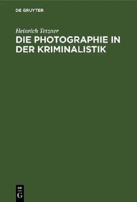 Die Photographie in Der Kriminalistik (English, Heinrich Tetzner)