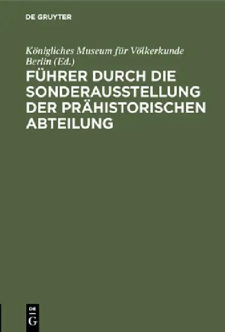 Führer durch die Sonderausstellung der prähistorischen Abteilung (English, Königliches Museum Für Völkerkunde Berli)