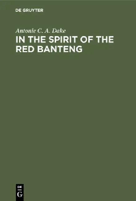 In the Spirit of the Red Banteng (English, Antonie C. a. Dake)