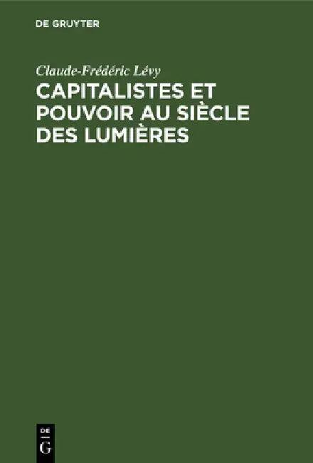 Capitalistes et pouvoir au siècle des lumières (English, Claude-Frédéric Lévy)