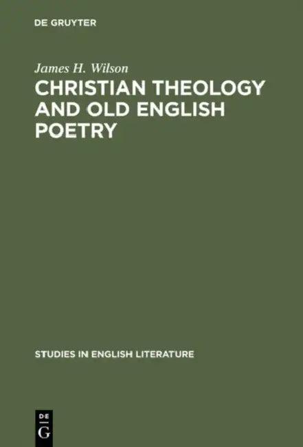 Christian Theology and Old English Poetry (English, James H. Wilson)