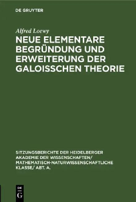 Neue Elementare Begründung Und Erweiterung Der Galoisschen Theorie (English, Alfred Loewy)