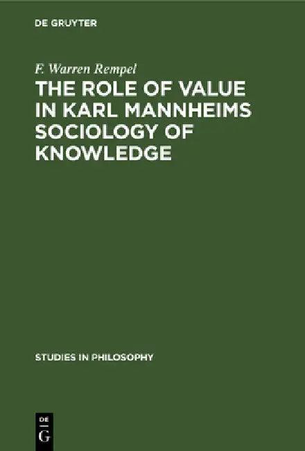 The Role of Value in Karl Mannheims Sociology of Knowledge (English, F. Warren Rempel)
