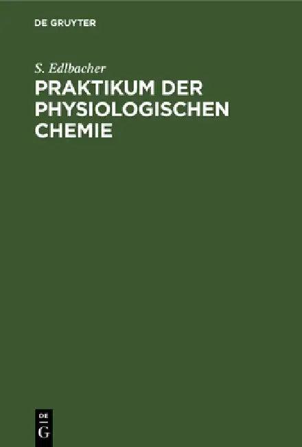 Praktikum Der Physiologischen Chemie (English, S. Edlbacher)