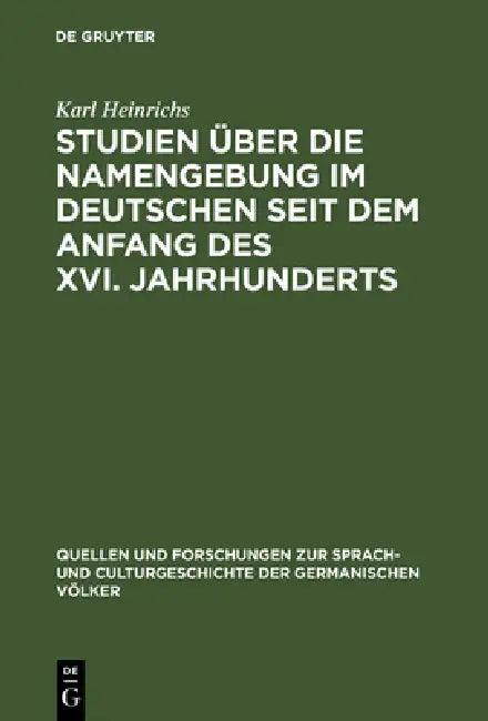 Studien über die Namengebung im Deutschen seit dem Anfang des XVI. Jahrhunderts (English, Karl Heinrichs)
