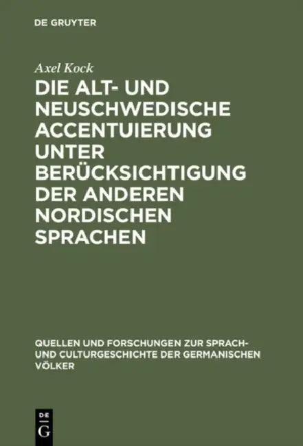 Die Alt- Und Neuschwedische Accentuierung Unter Berücksichtigung Der Anderen Nordischen Sprachen (English, Axel Kock)