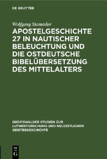 Apostelgeschichte 27 in Nautischer Beleuchtung Und Die Ostdeutsche Bibelübersetzung Des Mittelalters (English, Wolfgang Stammler)