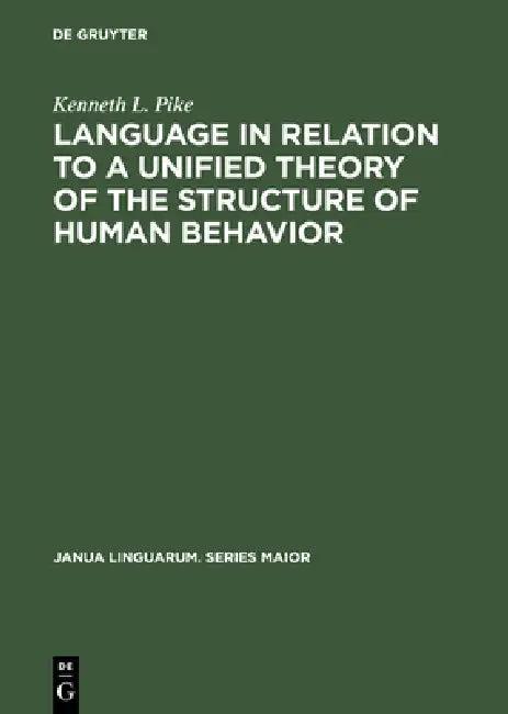 Language in Relation to a Unified Theory of the Structure of Human Behavior (English, Kenneth L. Pike)