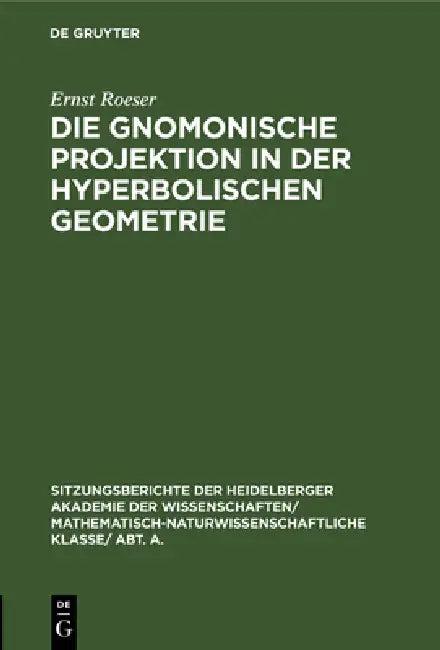 Die Gnomonische Projektion in Der Hyperbolischen Geometrie (English, Ernst Roeser)
